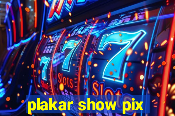 plakar show pix